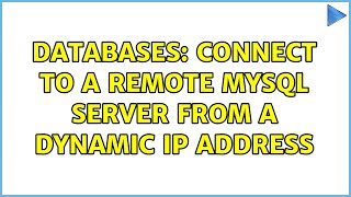Databases: Connect to a remote MySQL Server from a dynamic IP address (4 Solutions!!)