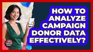 How To Analyze Campaign Donor Data Effectively?