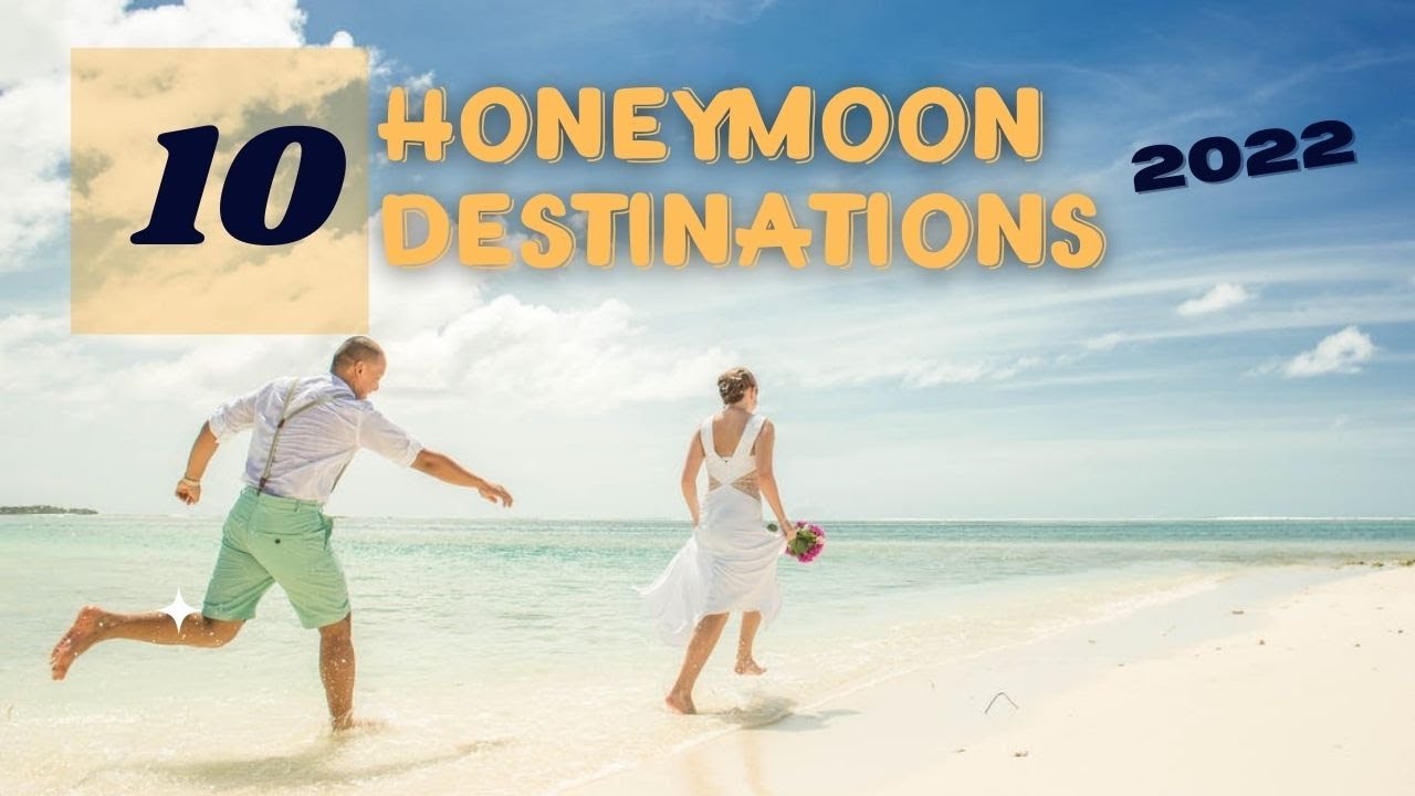 Top 10 Honeymoon Destinations 2022 || World's Best Honeymoon Places || Reviewed For You Travels