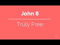 John 8: Truly Free