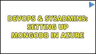 Famous DevOps & SysAdmins: Setting up MongoDB in Azure (2 Solutions!!) Wealth