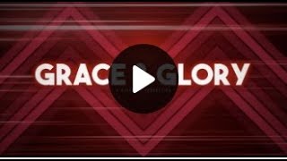 His Glory Presents Grace and Glory