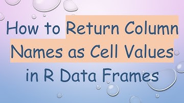 How to Return Column Names as Cell Values in R Data Frames