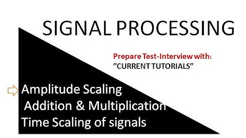 Signal Processing Operations of Amplitude Scaling | Addition & Multiplication | Time Scaling of sigl