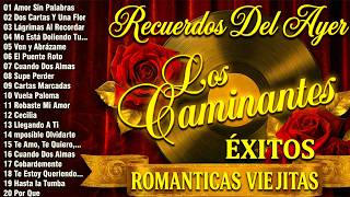 Los Caminantes Mix Románticas Inolvidables - Los Caminantes Recuerdos Del Ayer Grandes Exitos