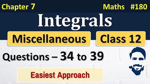Miscellaneous Chapter 7 Class 12 (Q34 to Q39) | Integrals Class 12 | Class 12 Maths Chapter 7