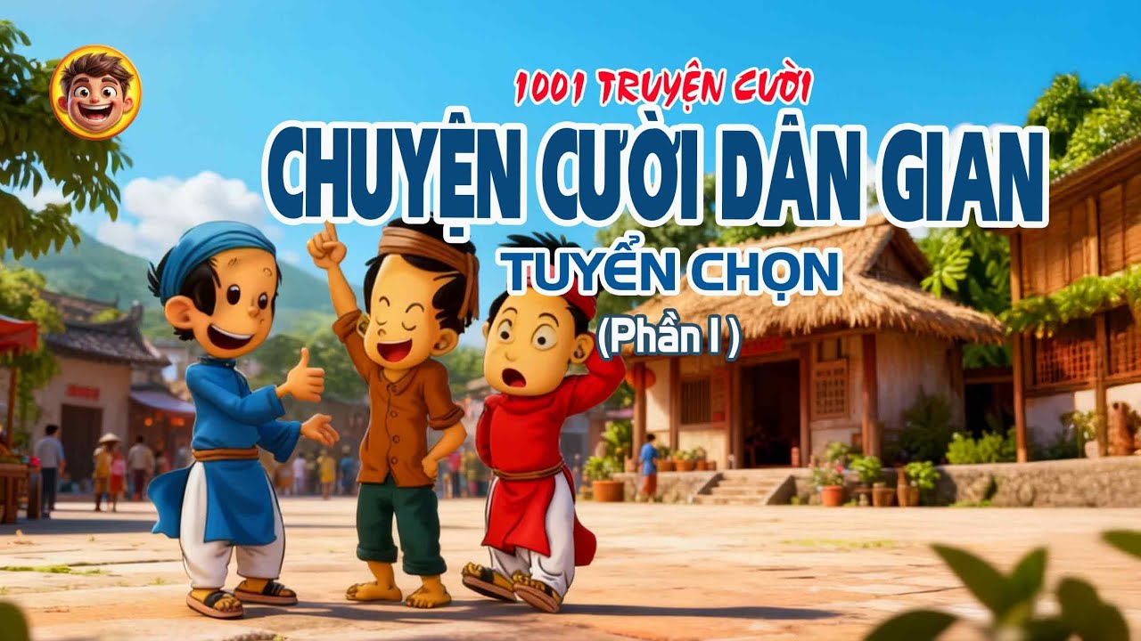 1001 CHUYỆN CƯỜI DÂN GIAN CHỌN LỌC (Phần 1) vô cùng tiếu lâm và hài hước đặc sắc.
