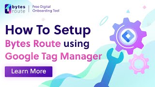 Free Customer Onboarding Tool - How to install Bytes Route script using Google Tag Manager