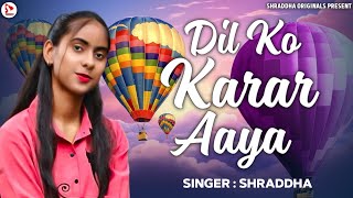 Dil Ko Karar Aaya:RecreateCover | Shraddha Originals | Neha Kakkar | Yasser Desai
