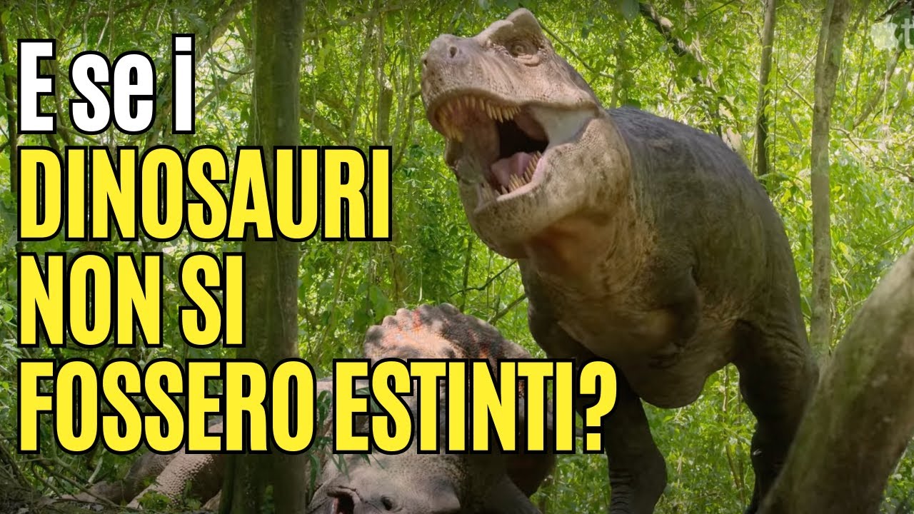 E se i DINOSAURI NON SI FOSSERO ESTINTI? - YouTube