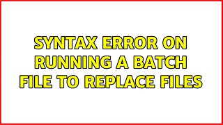 Syntax error on running a batch file to replace files
