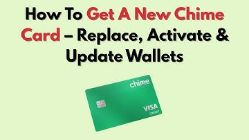 How To Get A New Chime Card – Replace, Activate & Update Wallets