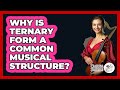 Why Is Ternary Form A Common Musical Structure? - Classical Serenade
