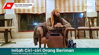 Inilah Ciri-ciri Orang Beriman, Ustadz Syafiq Riza Basalamah