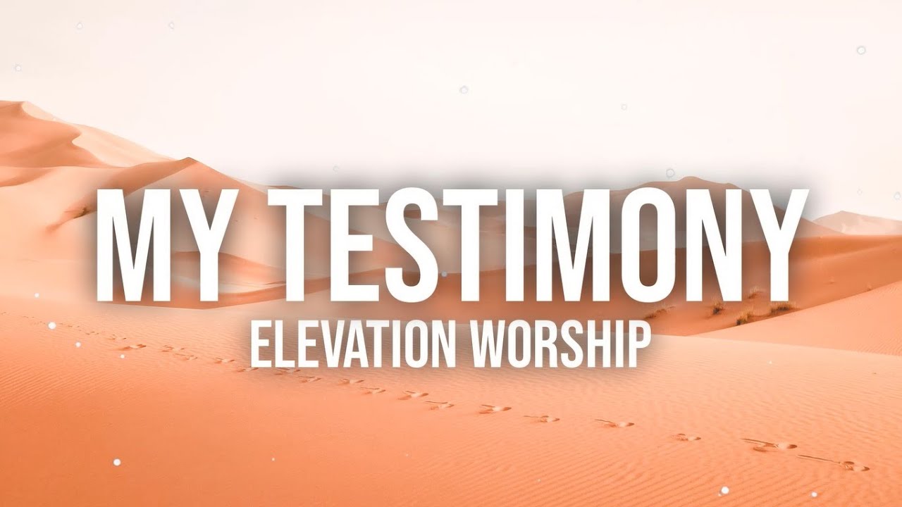MY TESTIMONY ELEVATION WORSHIP LYRIC VIDEO YouTube