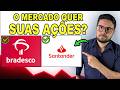 O MERCADO QUER SUAS AÇÕES DE SANTANDER E BRADESCO? SANB11 E BBDC3 NESTES PREÇOS SÃO OPORTUNIDADE?