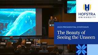 The Beauty of Seeing the Unseen | 2025 Hofstra Presidential Symposium
