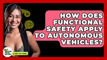 How Does Functional Safety Apply To Autonomous Vehicles? - Talking Tech Trends