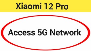 How to access 5G network, Xiaomi 12 Pro me 5G net worth Kaise chalayen