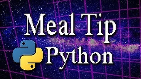 Python Programming Part 3: Meal Tip + Tax Calculator