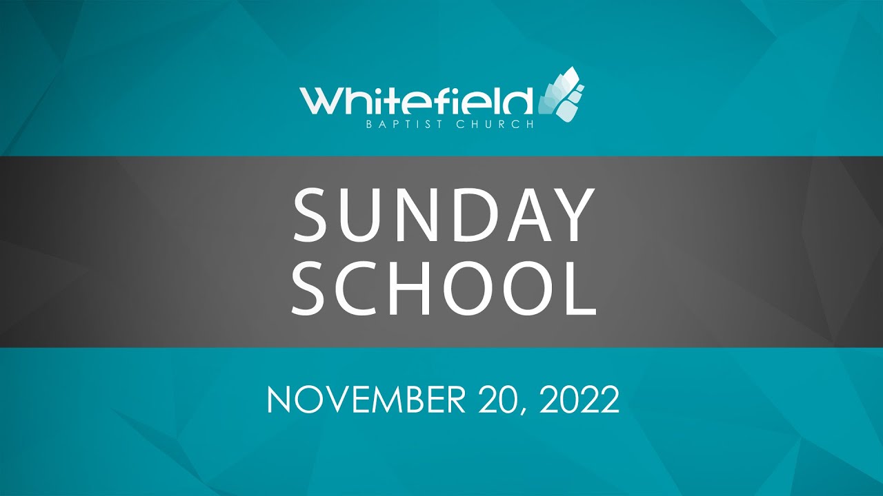 Sunday School Online November 20, 2022 // Whitefield Baptist Church