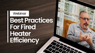 Webinar: Best Practices for Fired Heater Efficiency Webinar Furnace And Fired Heater Performance Optimization