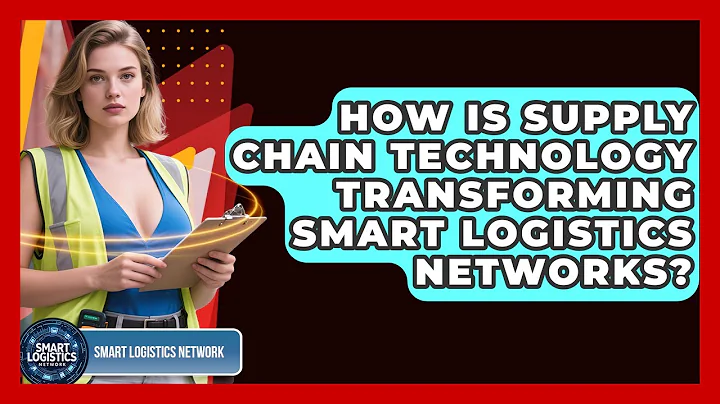 How Is Supply Chain Technology Transforming Smart Logistics Networks? | Smart Logistics Network News