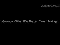Gwamba - When Was The Last Time ft Malinga