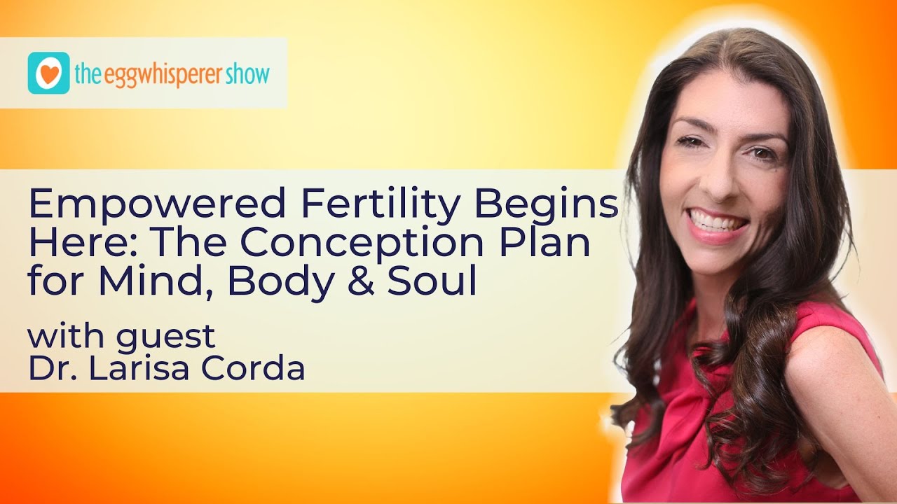 Empowered Fertility Begins Here: Dr  Larisa Corda's Conception Plan for Mind 