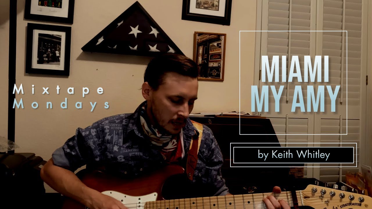 Miami, My Amy - Keith Whitley Cover - Mixtape Mondays