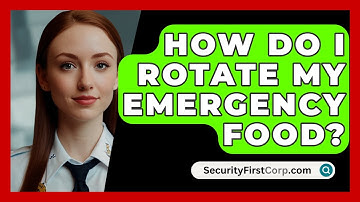 How Do I Rotate My Emergency Food? - SecurityFirstCorp.com