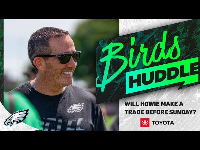 Is Howie Roseman going to make a trade before Sunday? | Birds Huddle