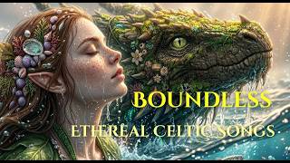 Boundless 🌿 Ethereal Celtic Songs | 1 Hour of Calm, Light & Inner Peace