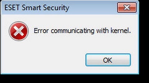 How to solve Error communicating with kernel in ESET Nod32