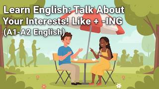 Talk About Your Interests in English! (A1-A2) | Like, Love, Hate + -ING Verb