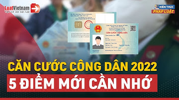 5 Điểm Mới Về Căn Cước Công Dân Năm 2022 | LuatVietnam