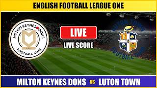 Milton Keynes Dons vs Luton Town | English Football League One | Live Score