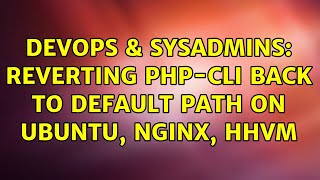 DevOps & SysAdmins: Reverting PHP-CLI back to default path on Ubuntu, NGINX, HHVM