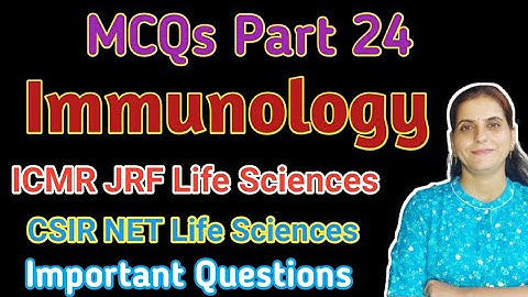 MCQ: Part-24 ICMR-JRF & CSIR-JRF in  Life Sciences Important &  Previous Year Questions- Immunology!