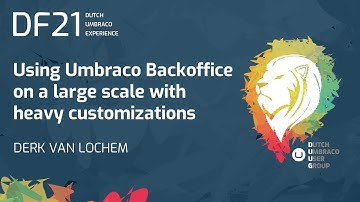 DF21 - Using Umbraco Backoffice on a large scale with heavy customizations