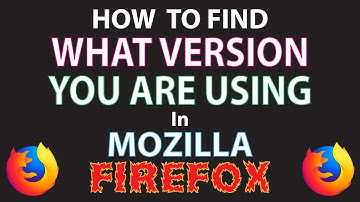 Mozilla Firefox: How To Find What Version Of Firefox You Are Using  | PC |