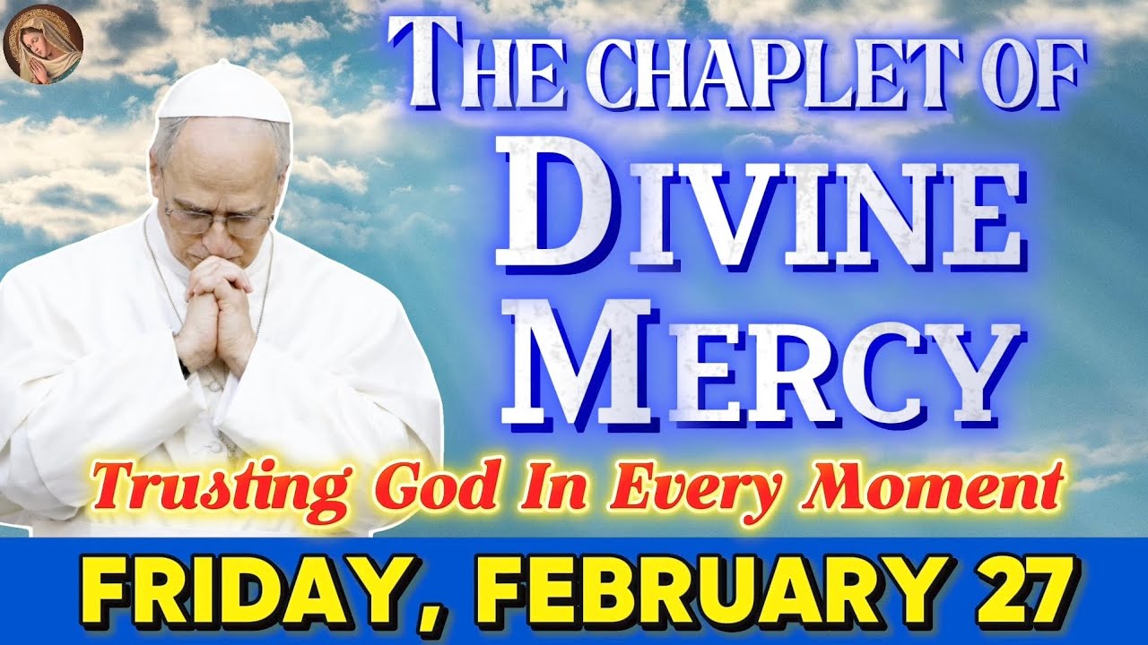 DAILY DIVINE MERCY CHAPLET ❤️ FRIDAY, FEBRUARY 27 🙏 TRUSTING GOD IN EVERY MOMENT
