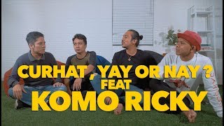 Curhat, Yay or Nay ? Feat Komo Ricky