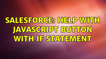 Salesforce: Help with JavaScript Button with If Statement (2 Solutions!!)
