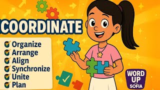 COORDINATE | Word Up with Sofia! (With Synonyms & Antonyms) | Vocabulary Fun! (08/15/25)