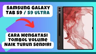 Cara Mengatasi Tombol Volume Naik Turun Sendiri Samsung Galaxy Tab S9 / S9 Ultra