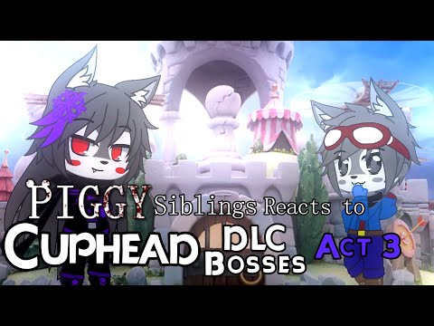 [Gacha Club] Piggy Siblings React To Cuphead DLC Bosses Act 3/Part 3 (King's Leap)