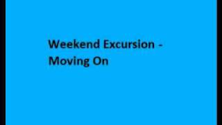 Miniatura de vídeo de "Weekend Excursion - Moving On"