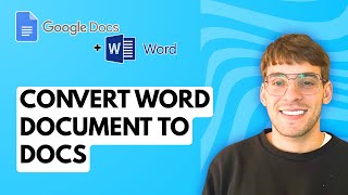 How to Convert a Microsoft Word Document to Google Docs [2026 Full Guide]