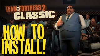 HOW TO INSTALL Team Fortress 2 Classic! (TF2c)